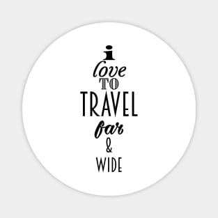 I Love to travel Far & wide Magnet